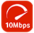 Up to 10Mbps Speed